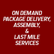 ON DEMAND PACKAGE DELIVERY, ASSEMBLY, & LAST MILE SERVICES